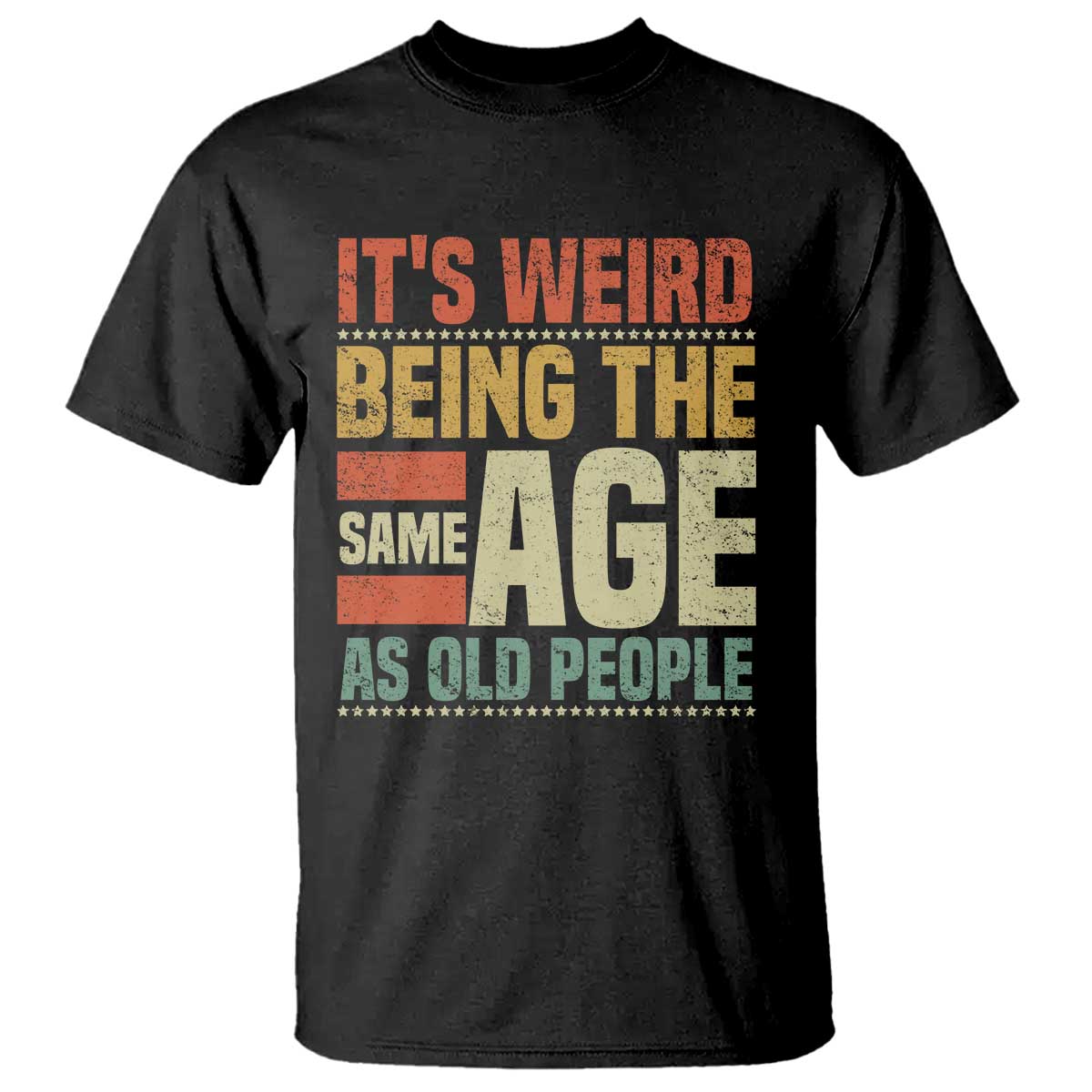 Funny Its Weird Being The Same Age As Old People T Shirt - Wonder Print Shop