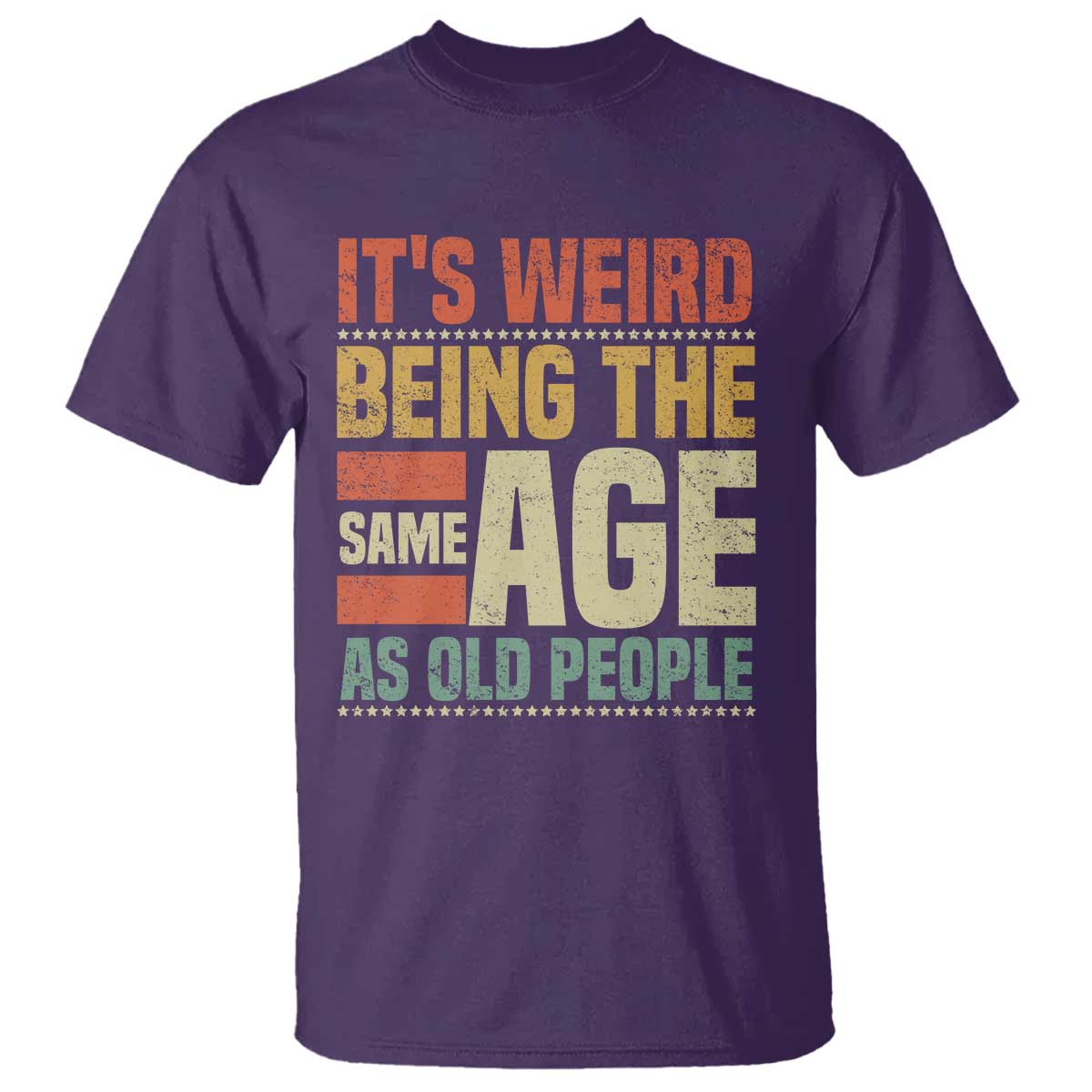 Funny Its Weird Being The Same Age As Old People T Shirt - Wonder Print Shop