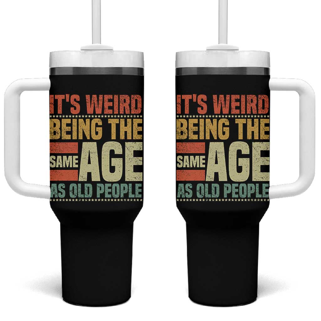 Funny Its Weird Being The Same Age As Old People Tumbler With Handle - Wonder Print Shop