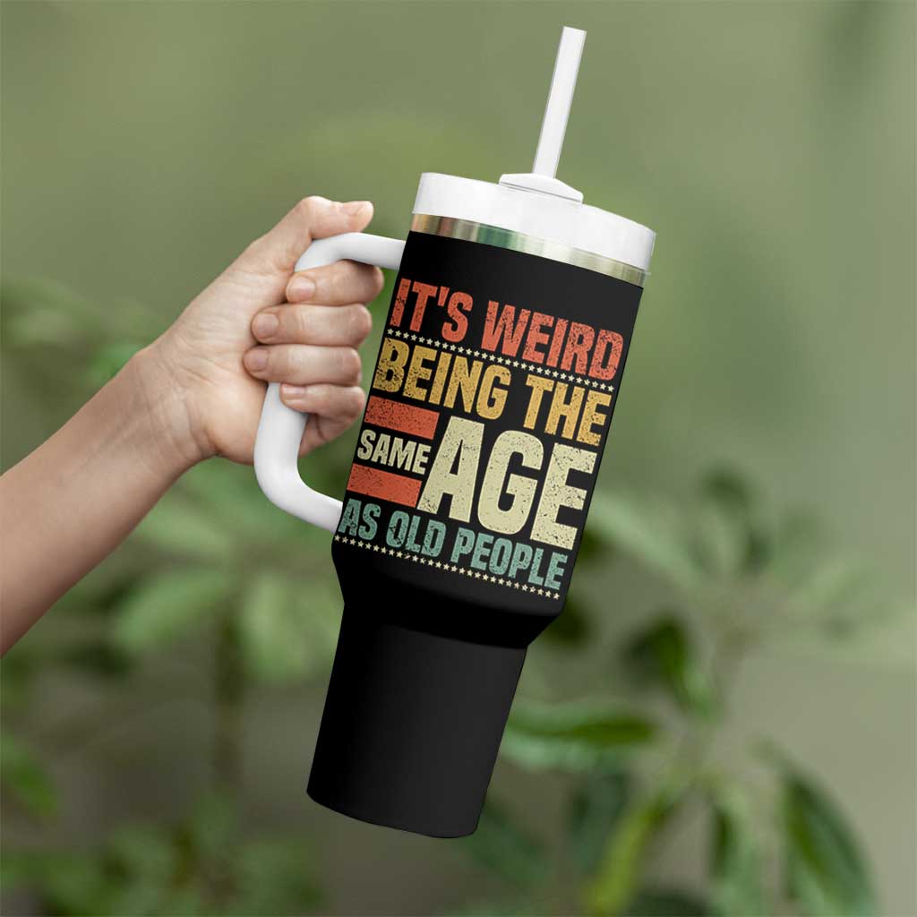 Funny Its Weird Being The Same Age As Old People Tumbler With Handle - Wonder Print Shop