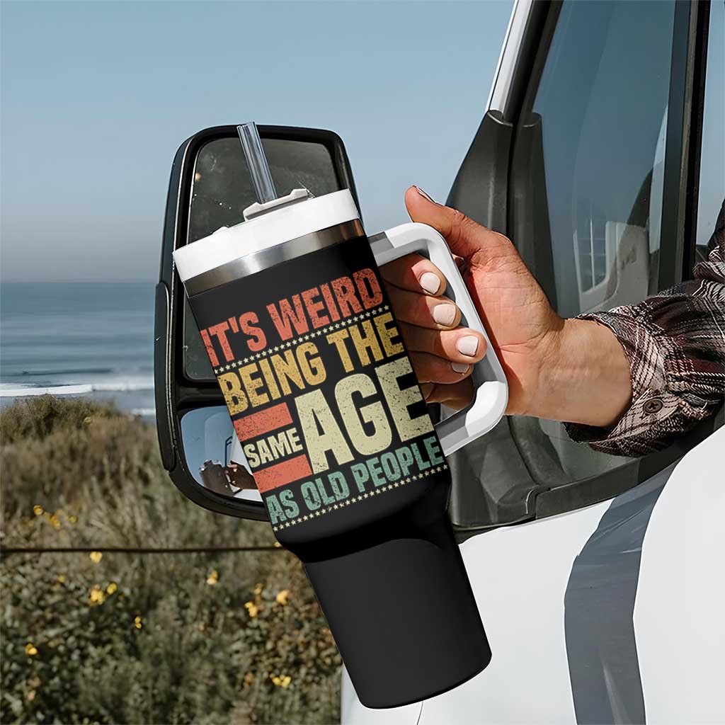 Funny Its Weird Being The Same Age As Old People Tumbler With Handle - Wonder Print Shop