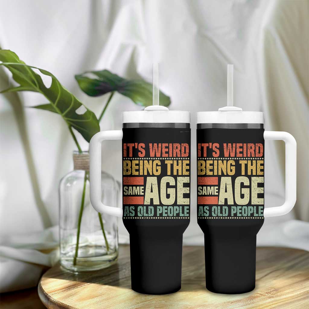 Funny Its Weird Being The Same Age As Old People Tumbler With Handle - Wonder Print Shop