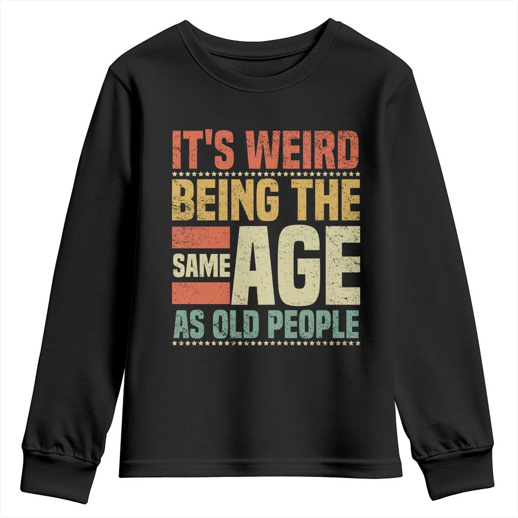 Funny Its Weird Being The Same Age As Old People Youth Sweatshirt - Wonder Print Shop
