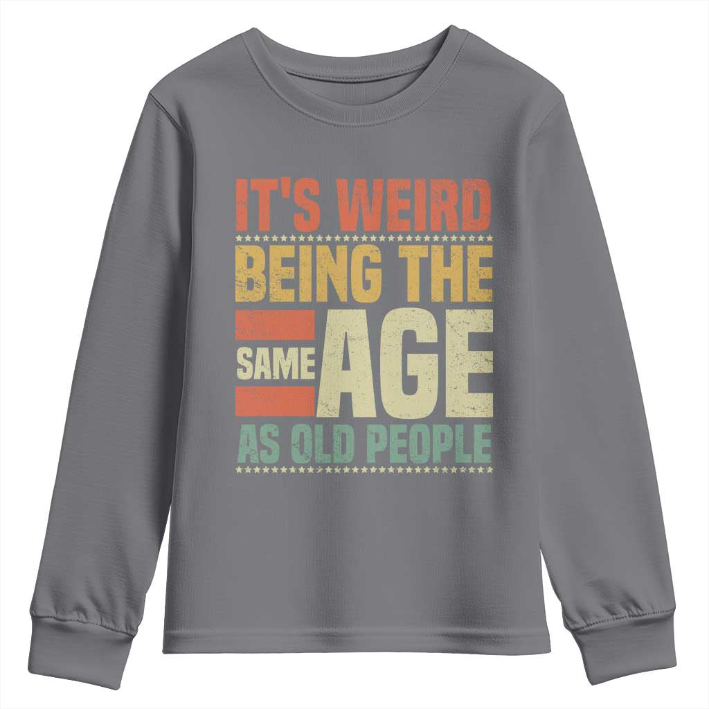 Funny Its Weird Being The Same Age As Old People Youth Sweatshirt - Wonder Print Shop