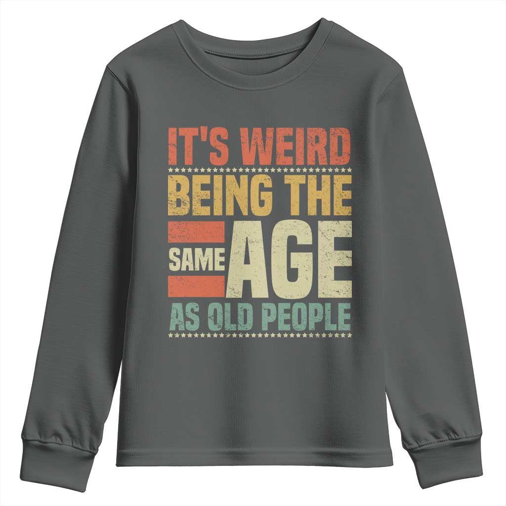 Funny Its Weird Being The Same Age As Old People Youth Sweatshirt - Wonder Print Shop