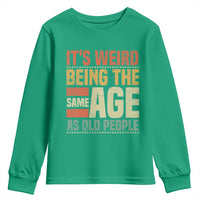 Funny Its Weird Being The Same Age As Old People Youth Sweatshirt - Wonder Print Shop