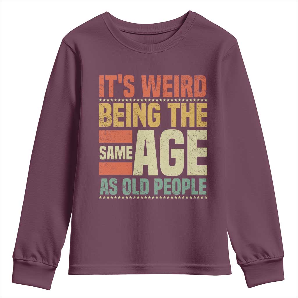 Funny Its Weird Being The Same Age As Old People Youth Sweatshirt - Wonder Print Shop