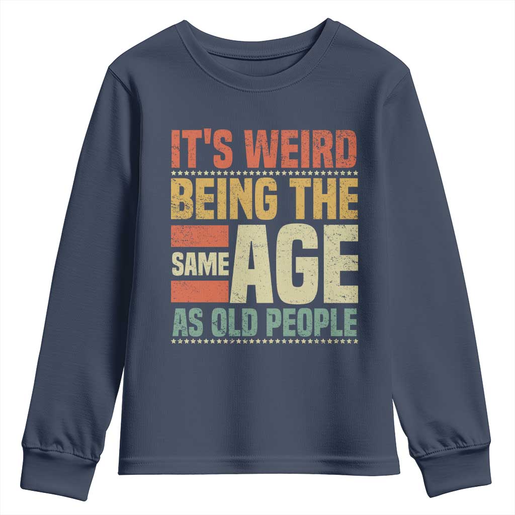 Funny Its Weird Being The Same Age As Old People Youth Sweatshirt - Wonder Print Shop