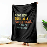 Funny I Got This Shirt At A Yankee Swap It Sucks And I Hate It Throw Blanket Christmas Gift Exchange - Wonder Print Shop