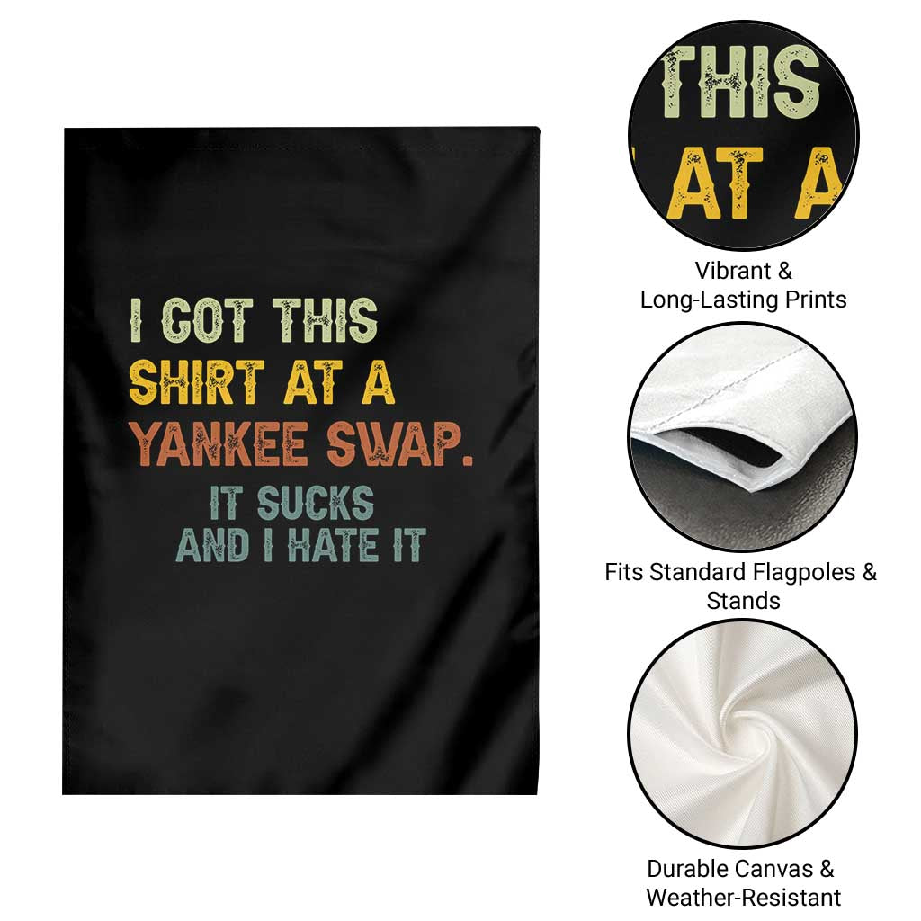 Funny I Got This Shirt At A Yankee Swap It Sucks And I Hate It Garden Flag Christmas Gift Exchange - Wonder Print Shop