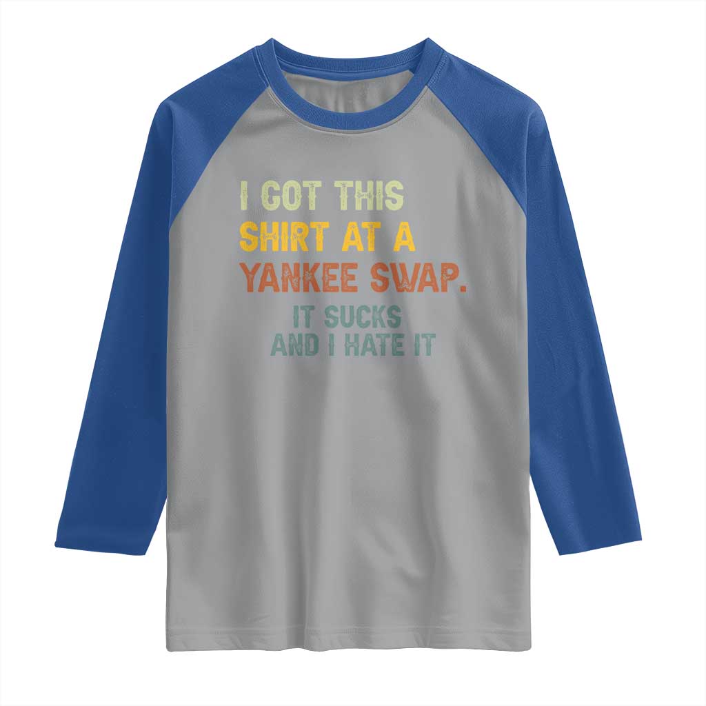 Funny I Got This Shirt At A Yankee Swap It Sucks And I Hate It Raglan Shirt Christmas Gift Exchange - Wonder Print Shop