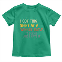 Funny I Got This Shirt At A Yankee Swap It Sucks And I Hate It Toddler T Shirt Christmas Gift Exchange - Wonder Print Shop