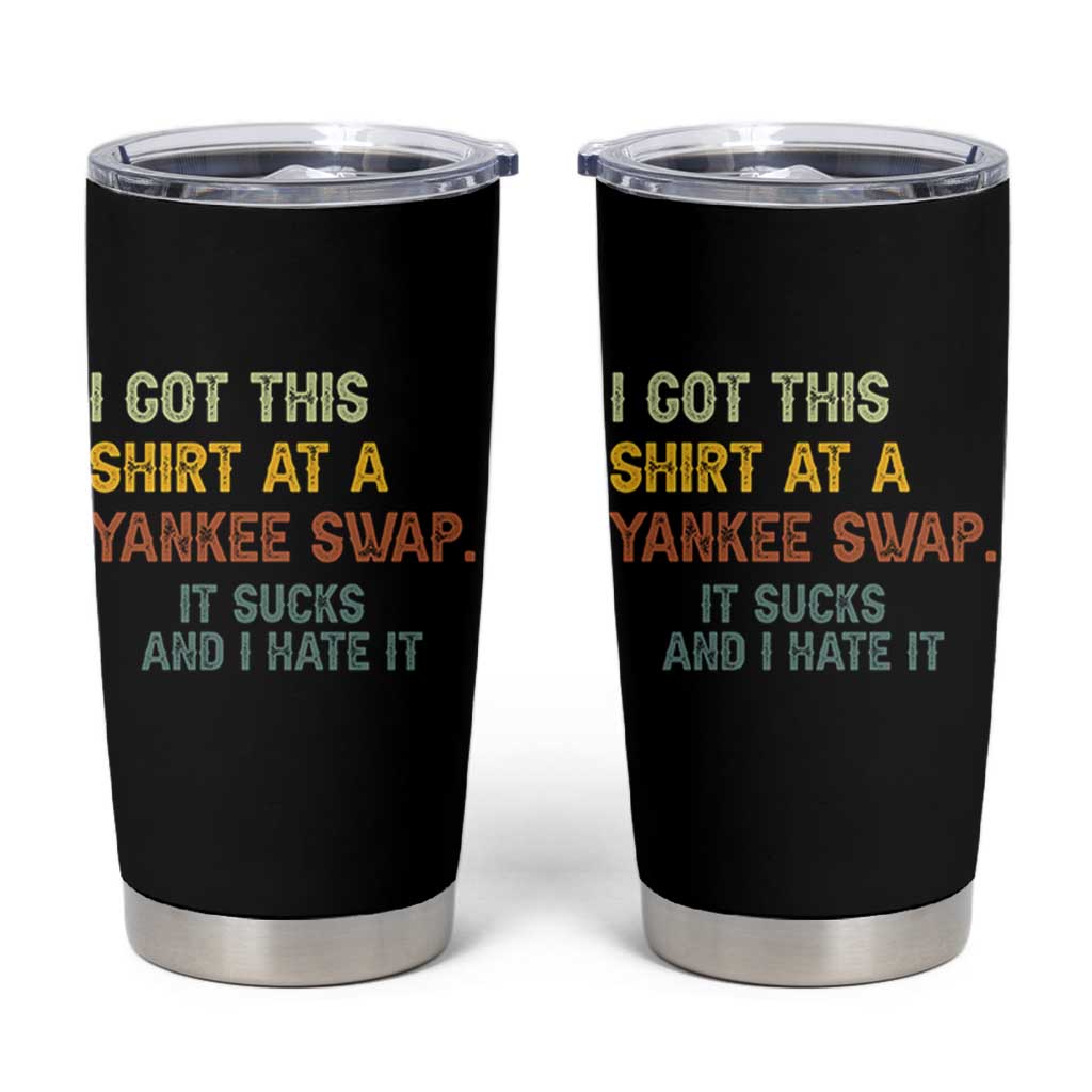 Funny I Got This Shirt At A Yankee Swap It Sucks And I Hate It Tumbler Cup Christmas Gift Exchange - Wonder Print Shop