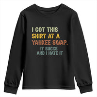 Funny I Got This Shirt At A Yankee Swap It Sucks And I Hate It Youth Sweatshirt Christmas Gift Exchange - Wonder Print Shop