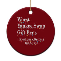 Worst Yankee Swap Gift Ever Good Luck Getting Rid Of Me Ceramic Ornament Christmas Gift Exchange - Wonder Print Shop
