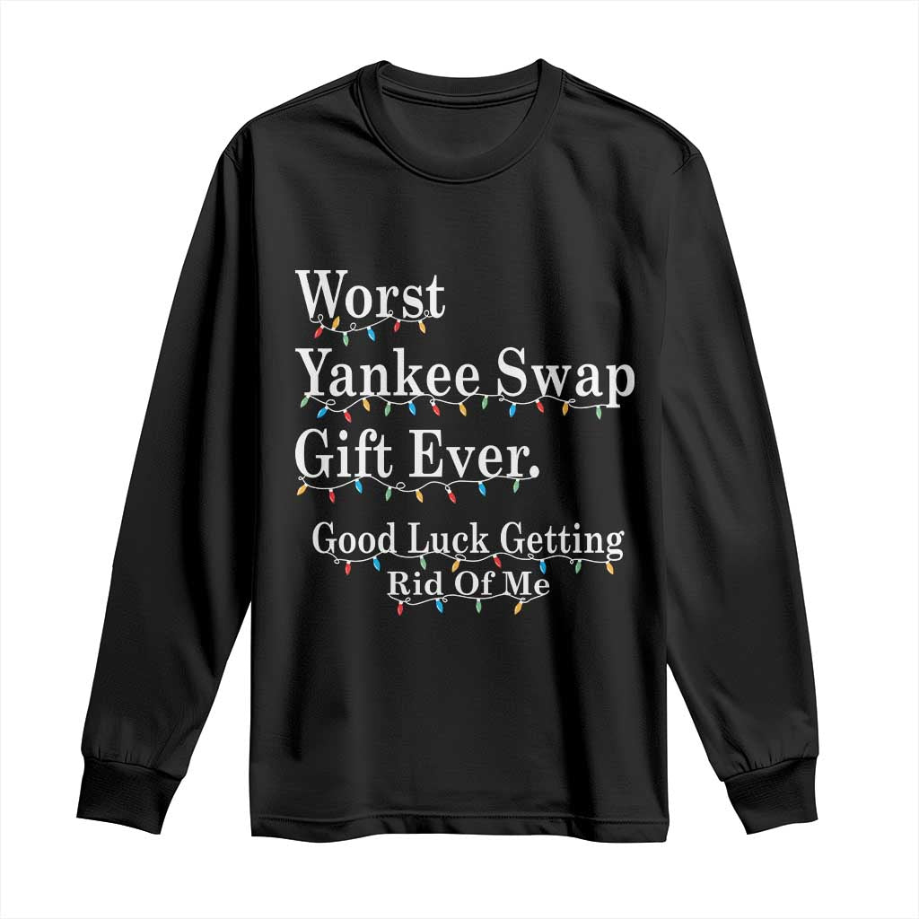 Worst Yankee Swap Gift Ever Good Luck Getting Rid Of Me Long Sleeve Shirt Christmas Gift Exchange - Wonder Print Shop