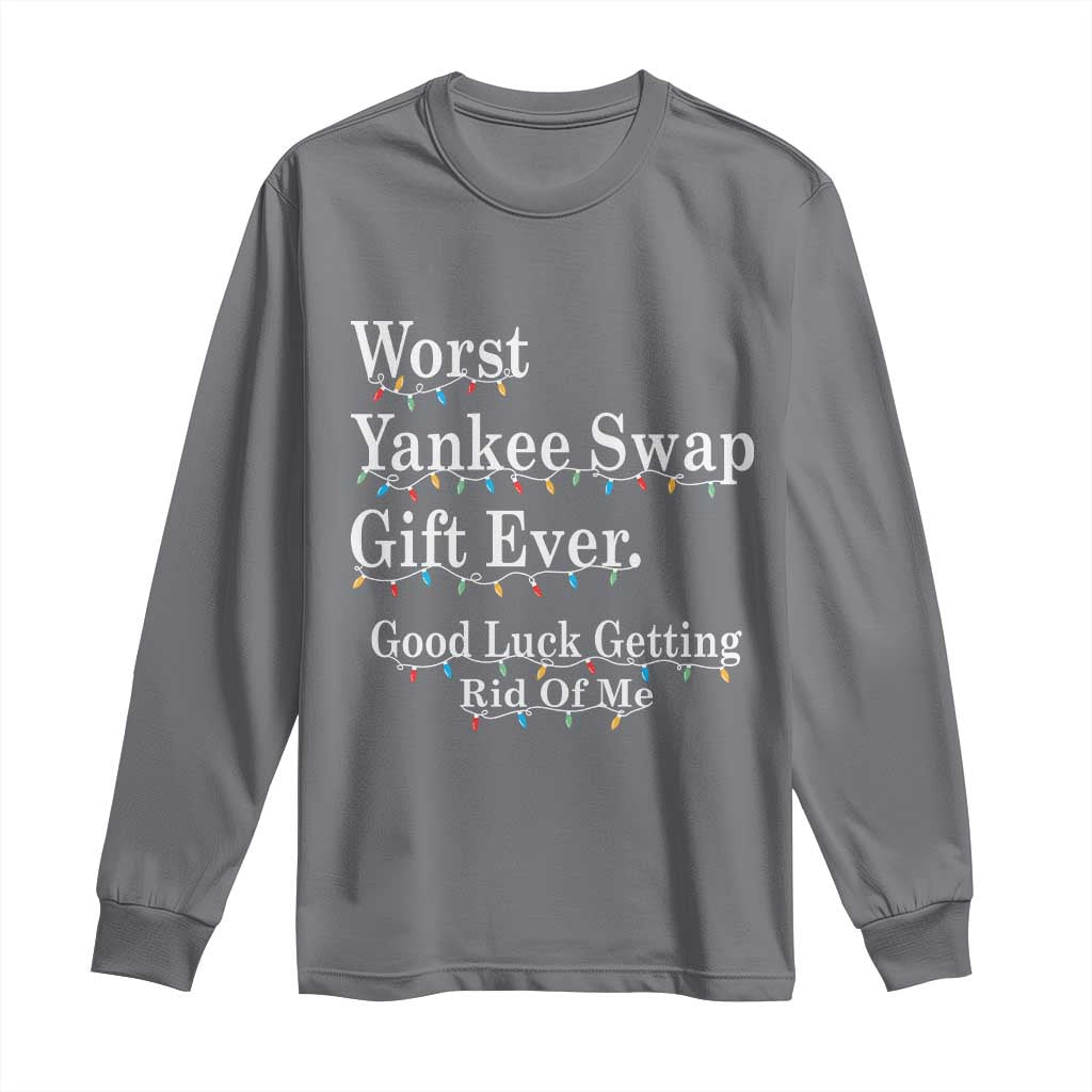 Worst Yankee Swap Gift Ever Good Luck Getting Rid Of Me Long Sleeve Shirt Christmas Gift Exchange - Wonder Print Shop