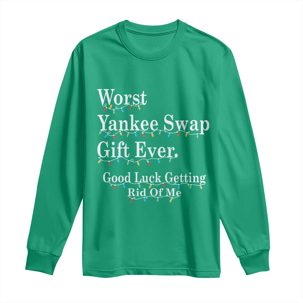Worst Yankee Swap Gift Ever Good Luck Getting Rid Of Me Long Sleeve Shirt Christmas Gift Exchange - Wonder Print Shop