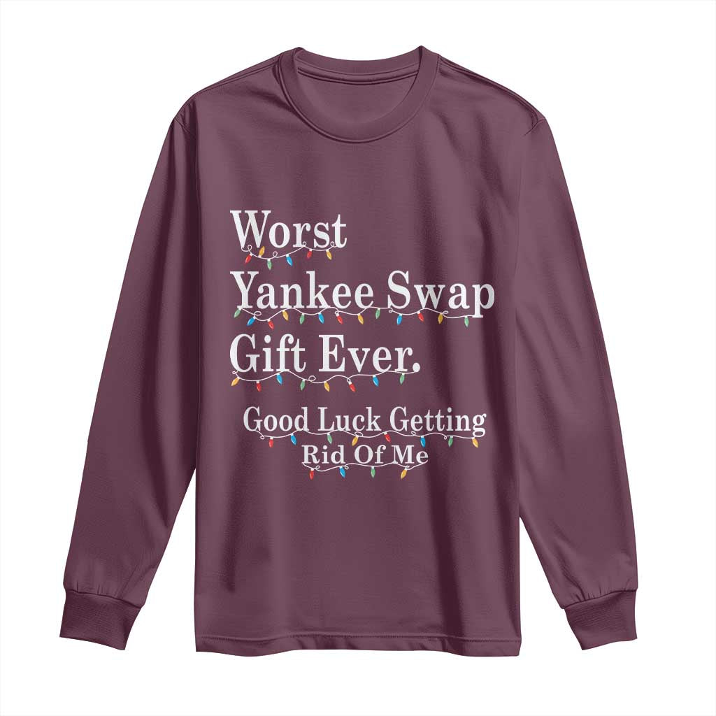 Worst Yankee Swap Gift Ever Good Luck Getting Rid Of Me Long Sleeve Shirt Christmas Gift Exchange - Wonder Print Shop