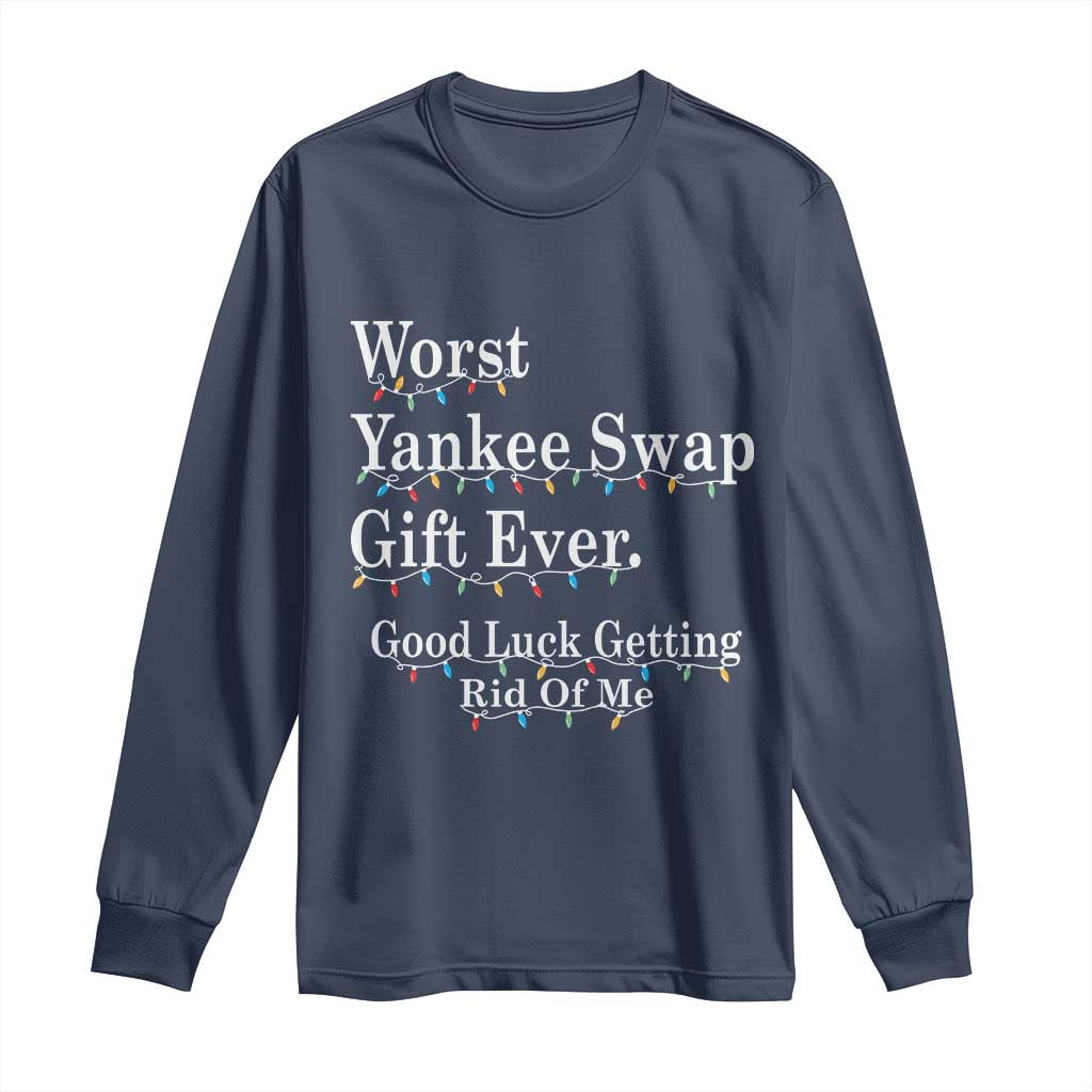 Worst Yankee Swap Gift Ever Good Luck Getting Rid Of Me Long Sleeve Shirt Christmas Gift Exchange - Wonder Print Shop