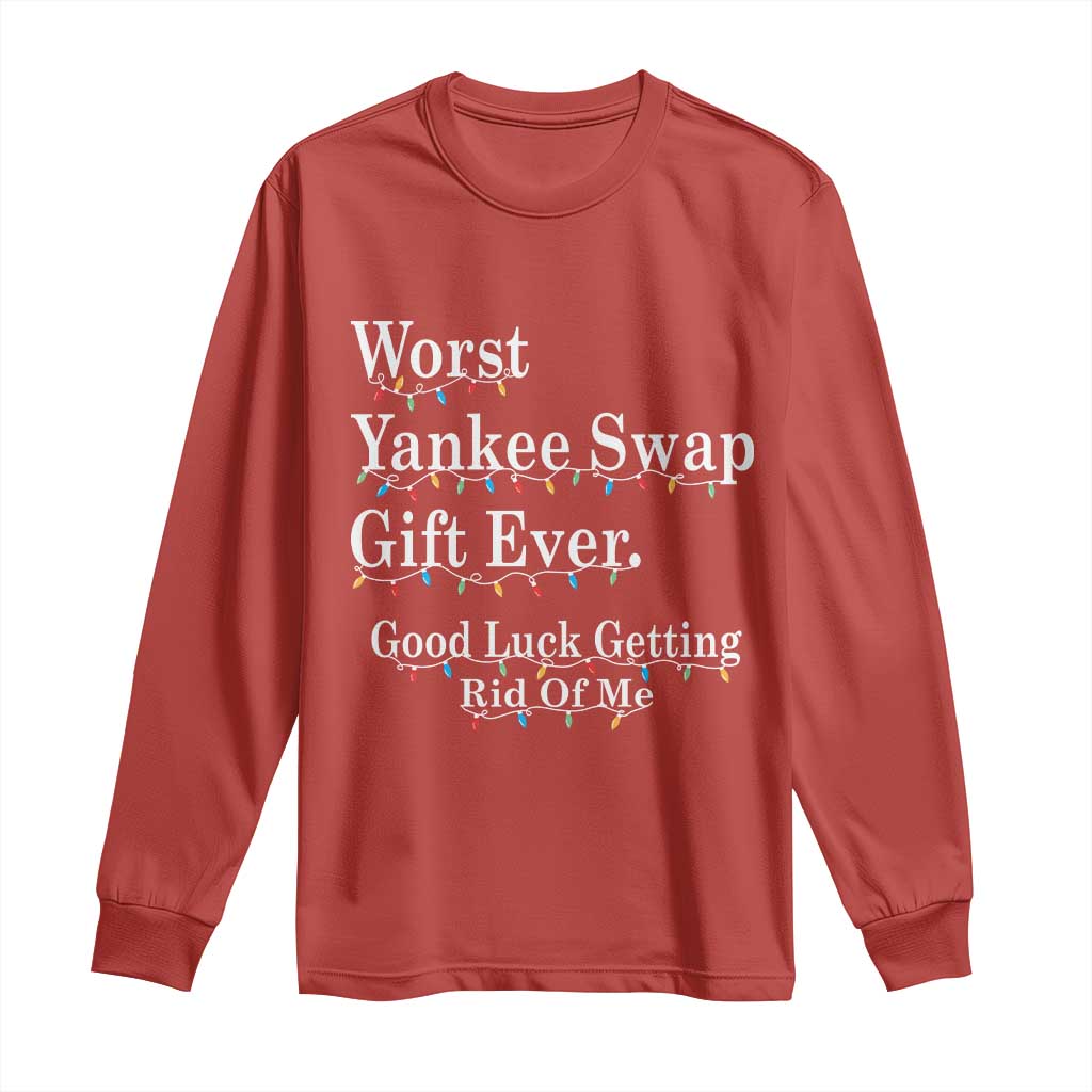 Worst Yankee Swap Gift Ever Good Luck Getting Rid Of Me Long Sleeve Shirt Christmas Gift Exchange - Wonder Print Shop
