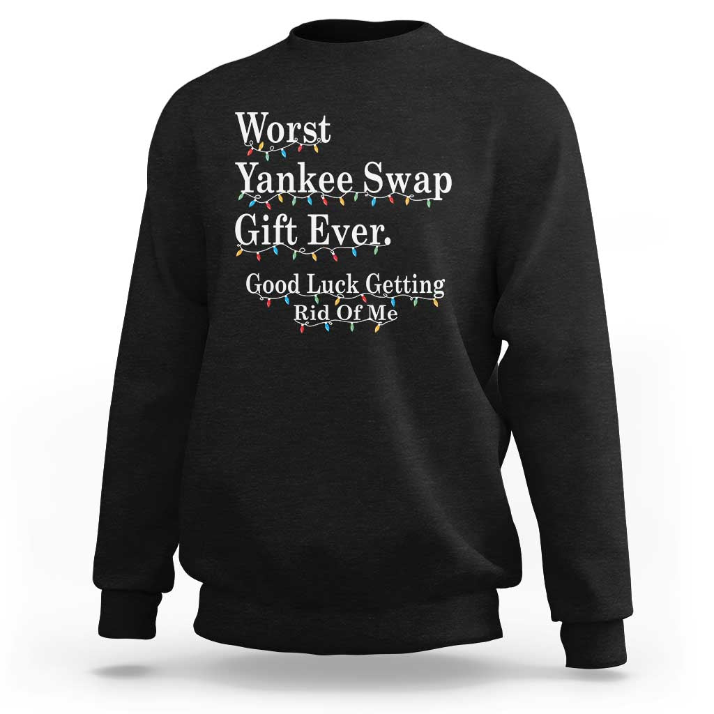 Worst Yankee Swap Gift Ever Good Luck Getting Rid Of Me Sweatshirt Christmas Gift Exchange - Wonder Print Shop