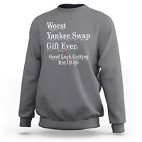 Worst Yankee Swap Gift Ever Good Luck Getting Rid Of Me Sweatshirt Christmas Gift Exchange - Wonder Print Shop