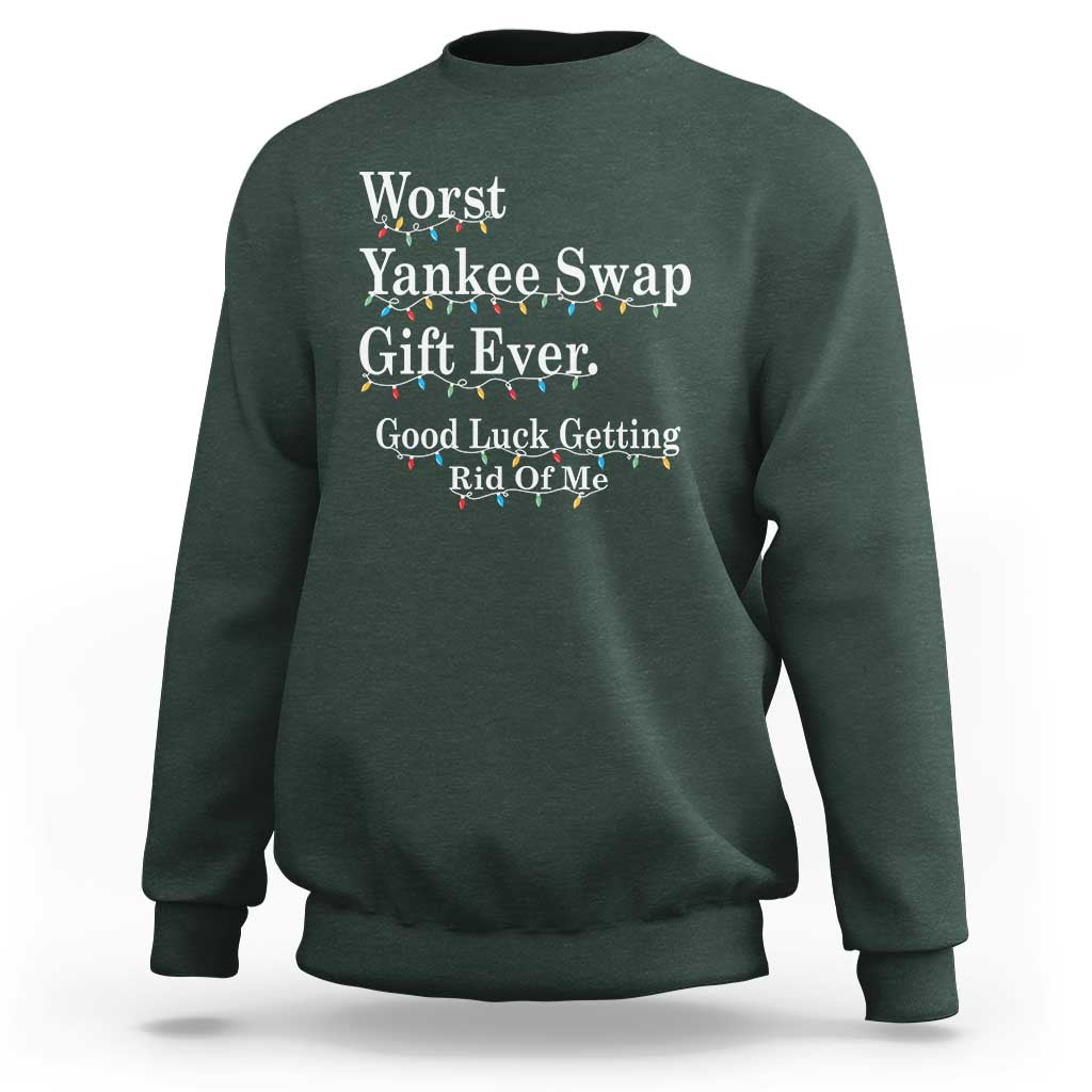 Worst Yankee Swap Gift Ever Good Luck Getting Rid Of Me Sweatshirt Christmas Gift Exchange - Wonder Print Shop