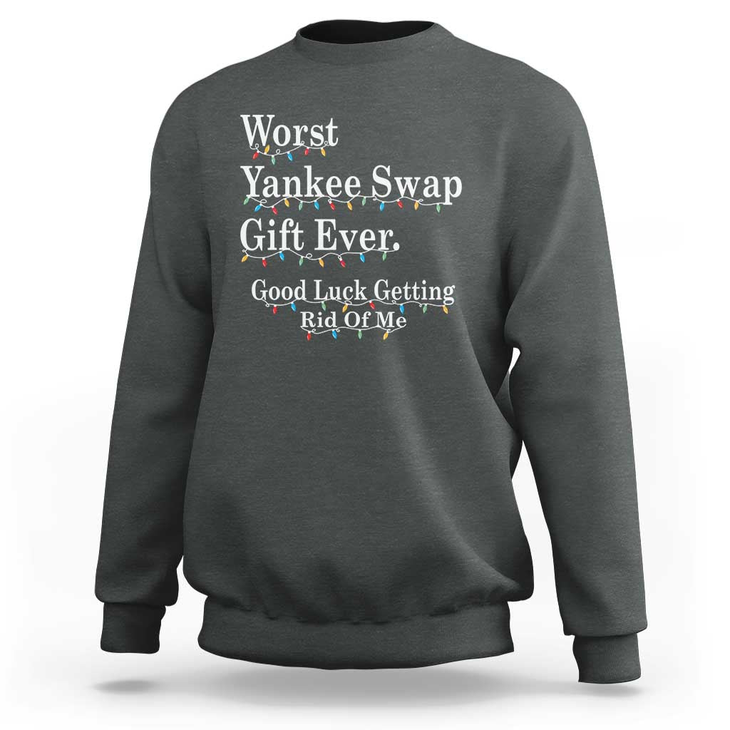 Worst Yankee Swap Gift Ever Good Luck Getting Rid Of Me Sweatshirt Christmas Gift Exchange - Wonder Print Shop