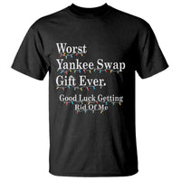 Worst Yankee Swap Gift Ever Good Luck Getting Rid Of Me T Shirt Christmas Gift Exchange - Wonder Print Shop