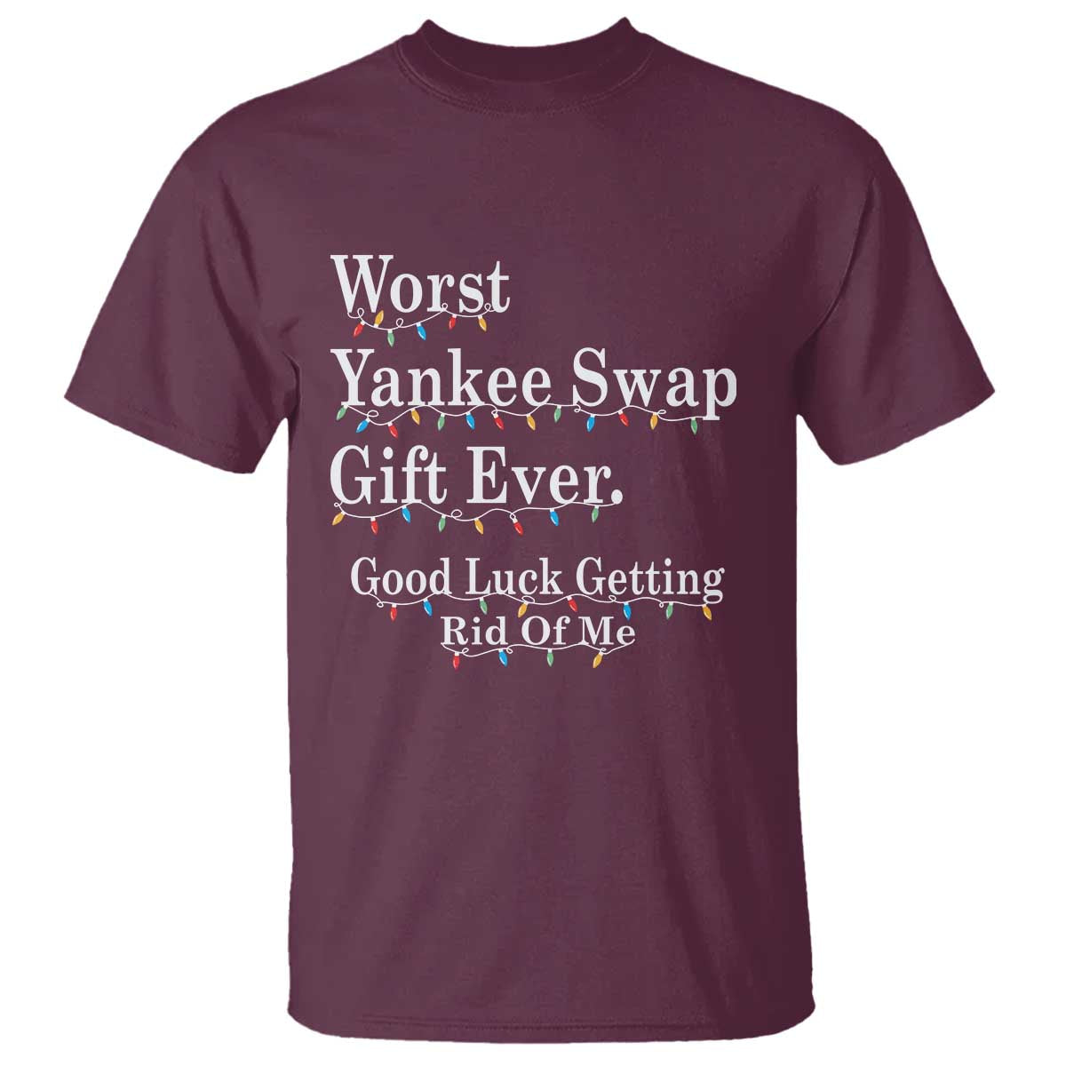 Worst Yankee Swap Gift Ever Good Luck Getting Rid Of Me T Shirt Christmas Gift Exchange - Wonder Print Shop