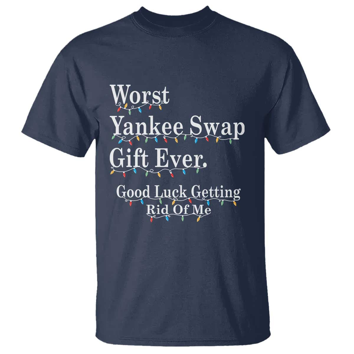 Worst Yankee Swap Gift Ever Good Luck Getting Rid Of Me T Shirt Christmas Gift Exchange - Wonder Print Shop