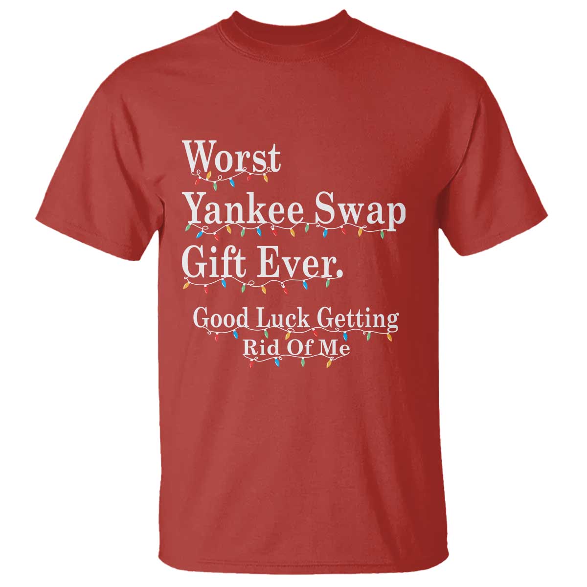 Worst Yankee Swap Gift Ever Good Luck Getting Rid Of Me T Shirt Christmas Gift Exchange - Wonder Print Shop
