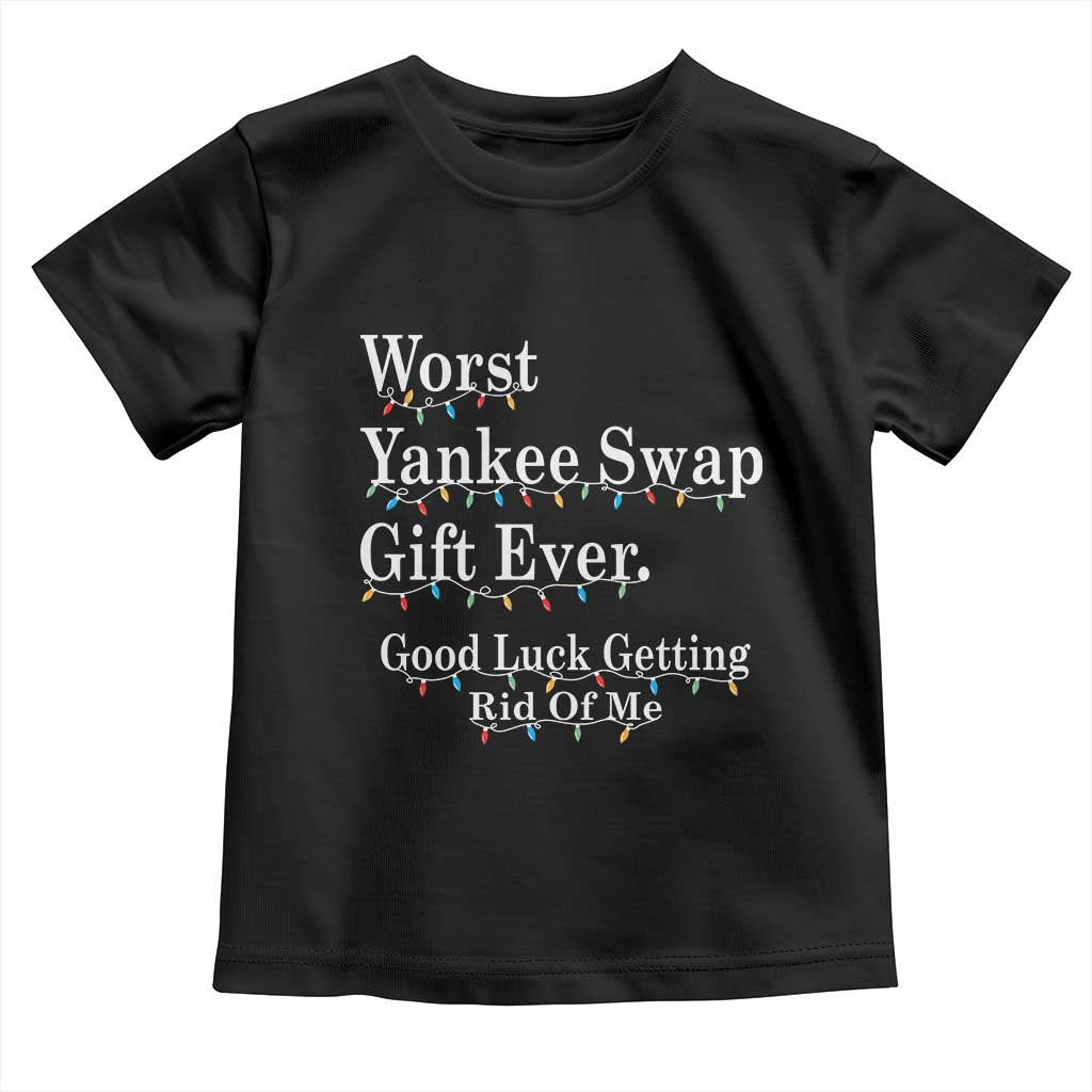Worst Yankee Swap Gift Ever Good Luck Getting Rid Of Me Toddler T Shirt Christmas Gift Exchange - Wonder Print Shop