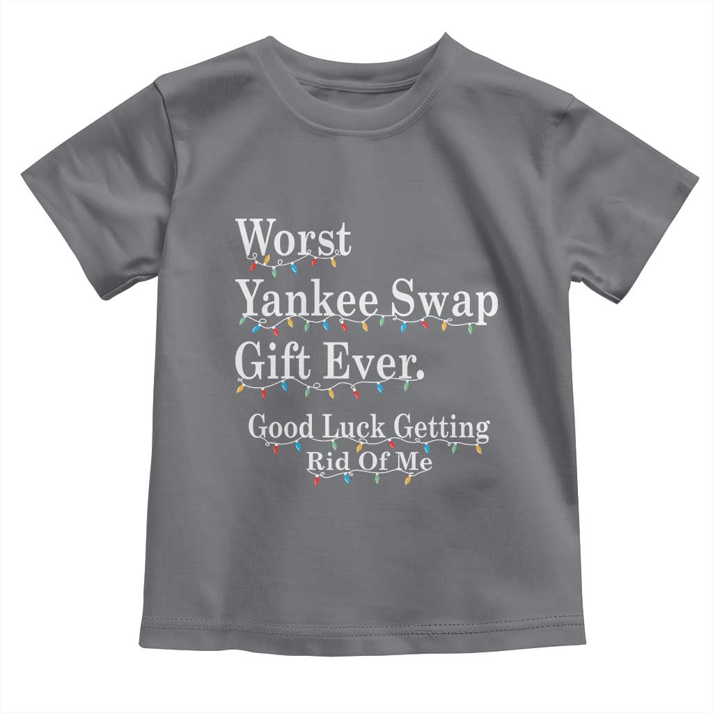 Worst Yankee Swap Gift Ever Good Luck Getting Rid Of Me Toddler T Shirt Christmas Gift Exchange - Wonder Print Shop