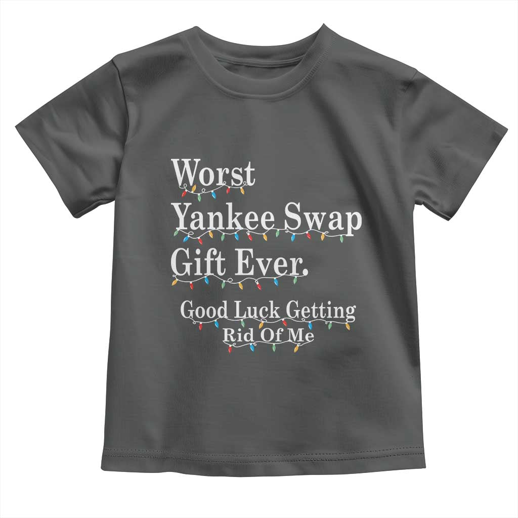 Worst Yankee Swap Gift Ever Good Luck Getting Rid Of Me Toddler T Shirt Christmas Gift Exchange - Wonder Print Shop