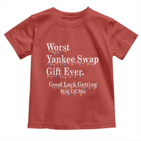 Worst Yankee Swap Gift Ever Good Luck Getting Rid Of Me Toddler T Shirt Christmas Gift Exchange - Wonder Print Shop