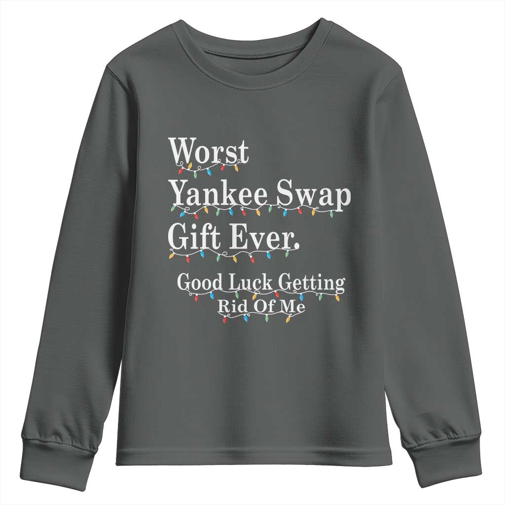 Worst Yankee Swap Gift Ever Good Luck Getting Rid Of Me Youth Sweatshirt Christmas Gift Exchange - Wonder Print Shop