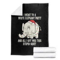 Funny I Went To A White Elephant Party And All I Got Was This Stupid Throw Blanket - Wonder Print Shop