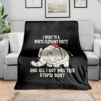 Funny I Went To A White Elephant Party And All I Got Was This Stupid Throw Blanket - Wonder Print Shop