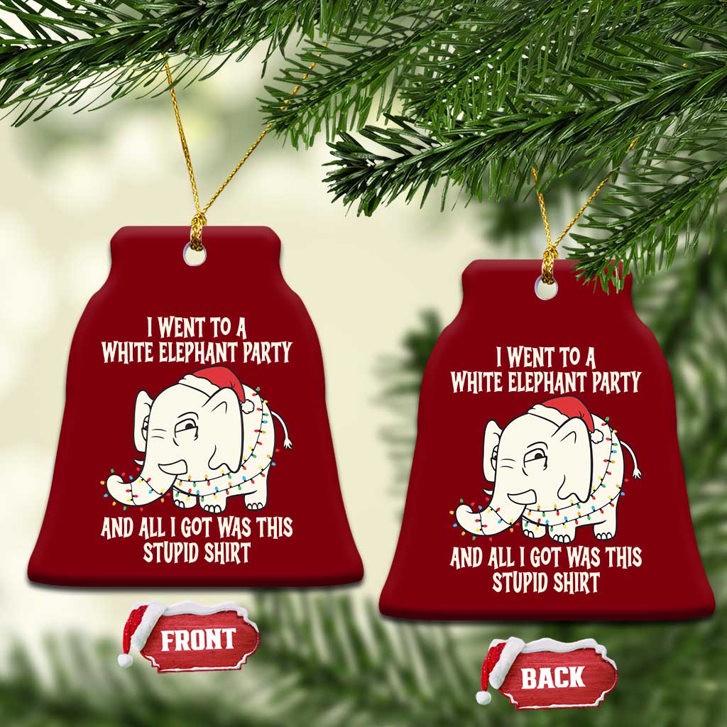 Funny I Went To A White Elephant Party And All I Got Was This Stupid Ceramic Ornament - Wonder Print Shop