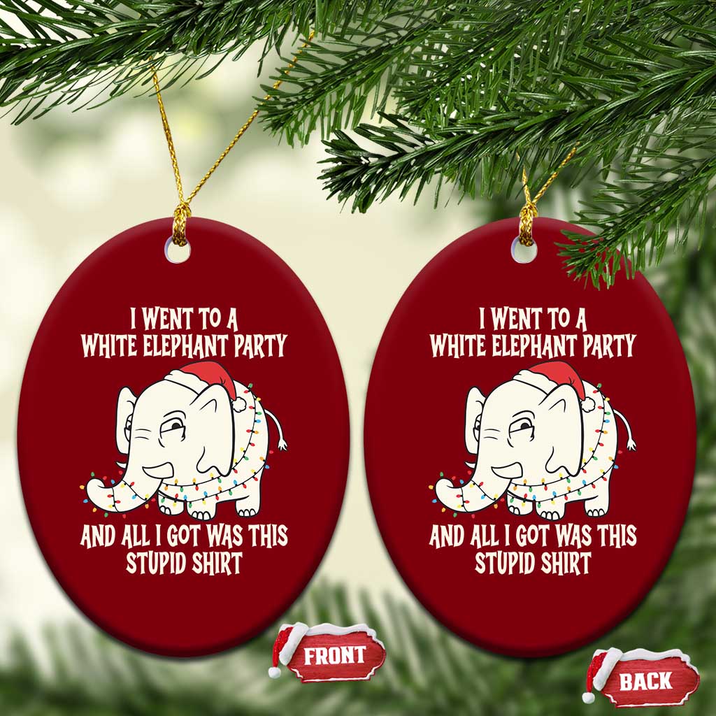 Funny I Went To A White Elephant Party And All I Got Was This Stupid Ceramic Ornament - Wonder Print Shop