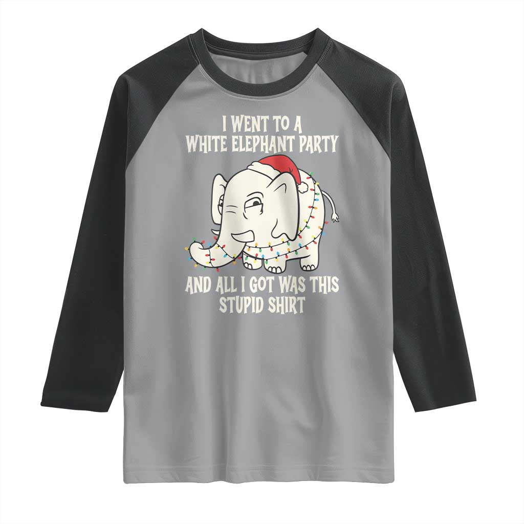 Funny I Went To A White Elephant Party And All I Got Was This Stupid Raglan Shirt - Wonder Print Shop