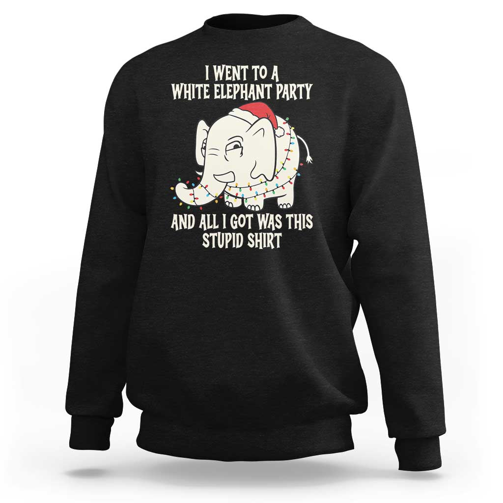 Funny I Went To A White Elephant Party And All I Got Was This Stupid Sweatshirt - Wonder Print Shop