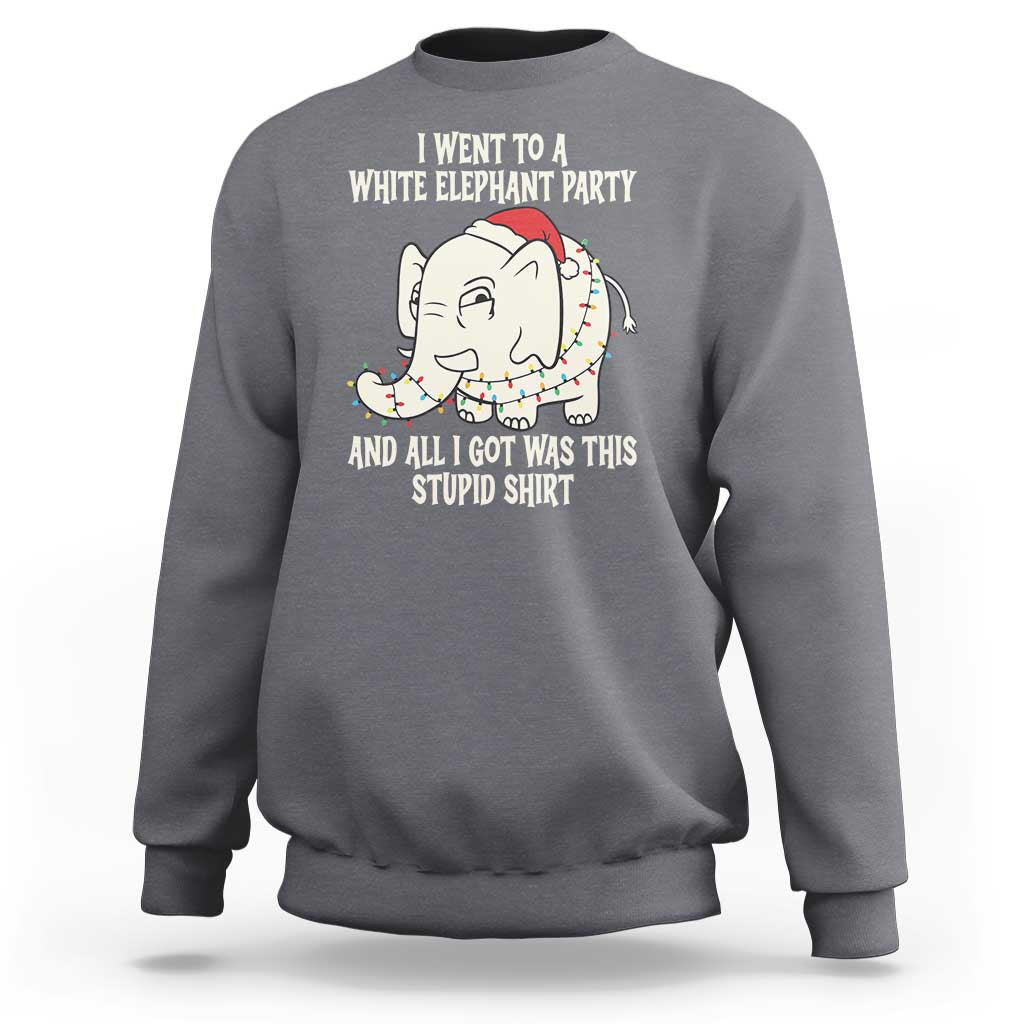 Funny I Went To A White Elephant Party And All I Got Was This Stupid Sweatshirt - Wonder Print Shop