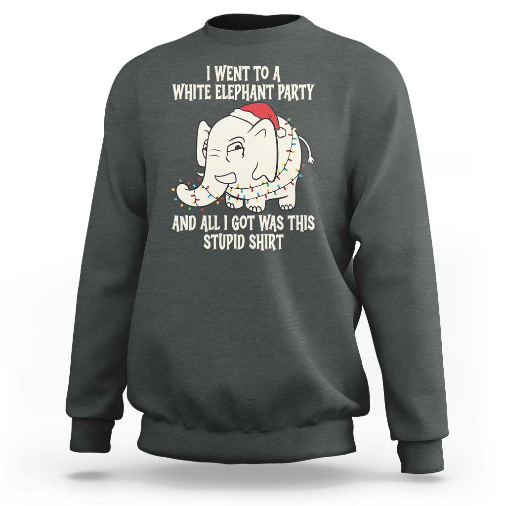 Funny I Went To A White Elephant Party And All I Got Was This Stupid Sweatshirt - Wonder Print Shop