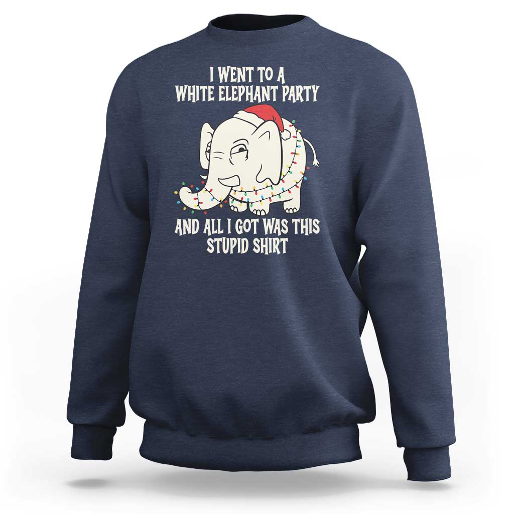 Funny I Went To A White Elephant Party And All I Got Was This Stupid Sweatshirt - Wonder Print Shop
