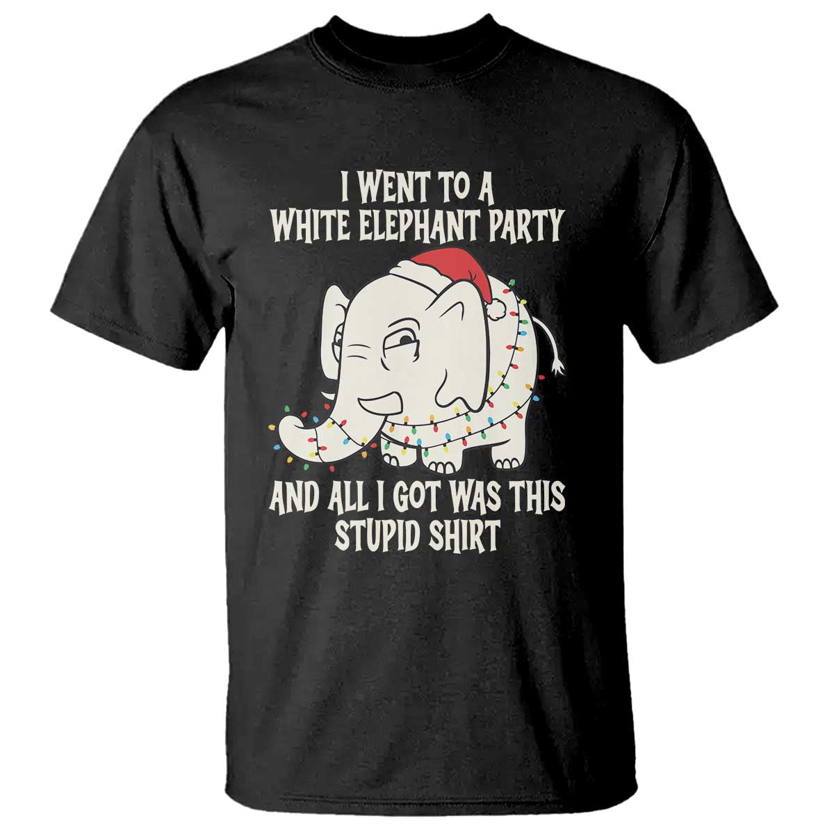 Funny I Went To A White Elephant Party And All I Got Was This Stupid T Shirt - Wonder Print Shop