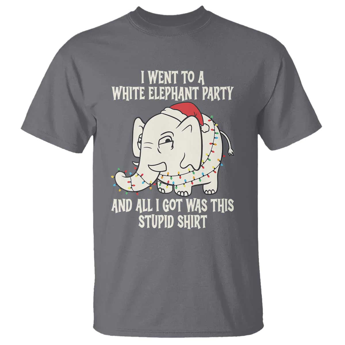 Funny I Went To A White Elephant Party And All I Got Was This Stupid T Shirt - Wonder Print Shop
