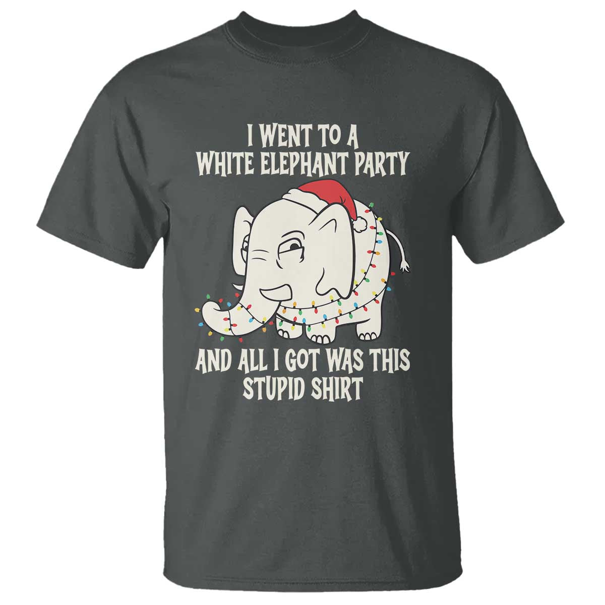 Funny I Went To A White Elephant Party And All I Got Was This Stupid T Shirt - Wonder Print Shop